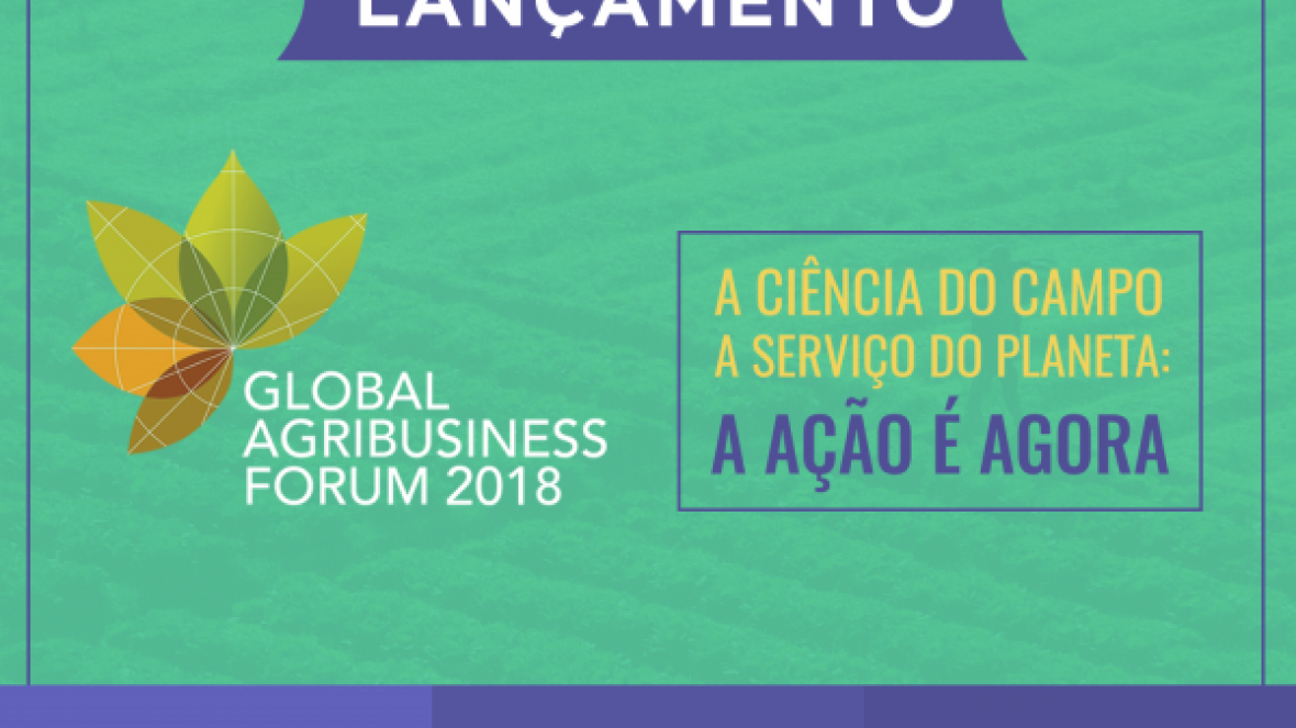 Lideranças do agronegócio lançam Global Agribusiness Forum 2018